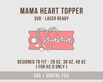 Mama Heart Stanley Topper Svg, Mom Tumbler Topper Svg For 20oz/30oz and 40oz H2.0 Tumbler, Laser Ready File for Glowforge, Digital Download