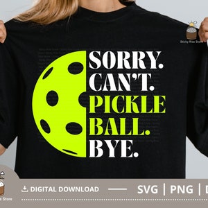 Sorry Can't Pickleball Bye Svg, Pickleball Svg, Pickleball Shirt, Funny Pickleball Quotes, Cut File for Cricut, Svg Png Dxf Digital Download