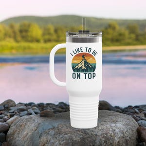 Funny Hiking 40 oz Tumbler, I Like To Be On Top, Hiking Gift, Adventure Tumbler, Outdoor Mug, Travel Gift, Camper's Mug
