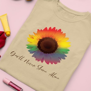 Pride Flower Shirt, You&#39;ll Never Shine Alone, LGBT Clothing, LGBT Inspirational T Shirt, Gay Pride Shirt, Lesbian Shirt, Proud Ally Shirt