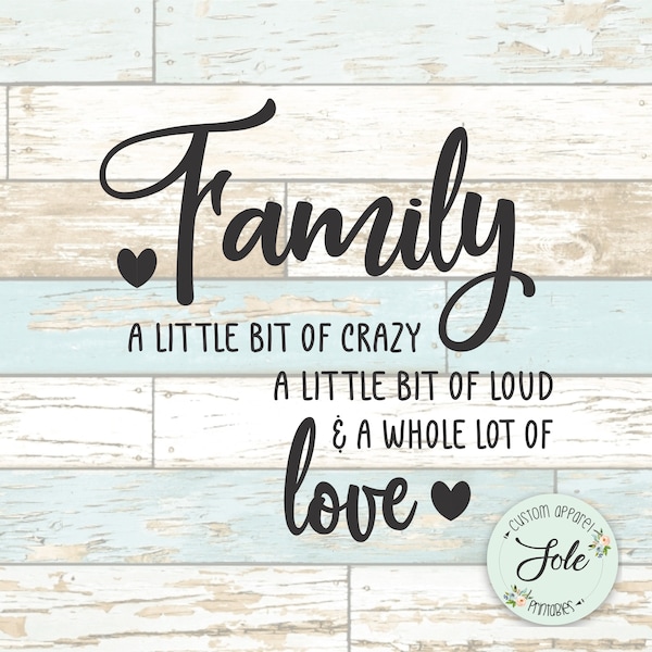 Family a little bit of crazy, a little bit of loud and a whole lot of love-Decals- Digital file- Instant download- SVG-PNG