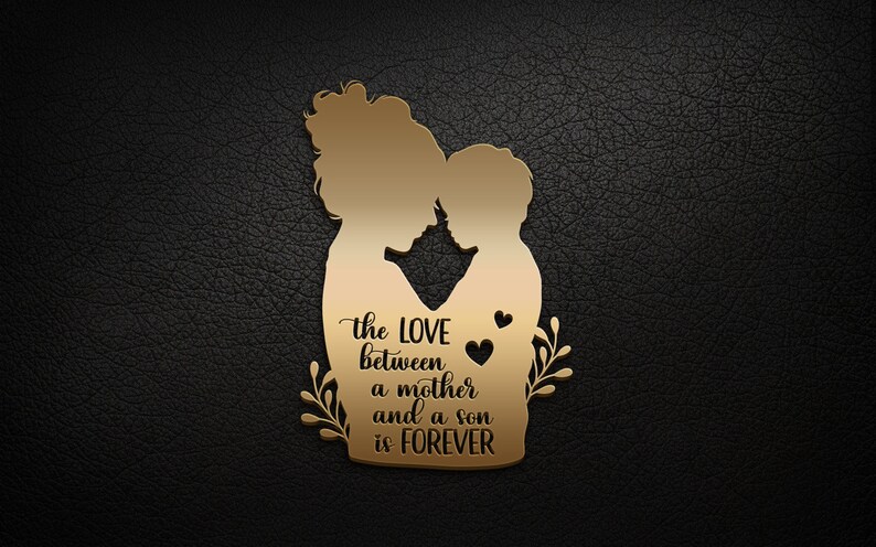 Peut inclure: Silhouette dor&eacute;e d'une m&egrave;re et de son fils qui s'embrassent avec le texte "the LOVE between a mother and a son is FOREVER".