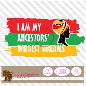 Io sono i miei antenati Wildest Dreams SVG / Black History SVG / Black Girl Magic SVG / Black History Month Cut File per Cricut Silhouette Brother