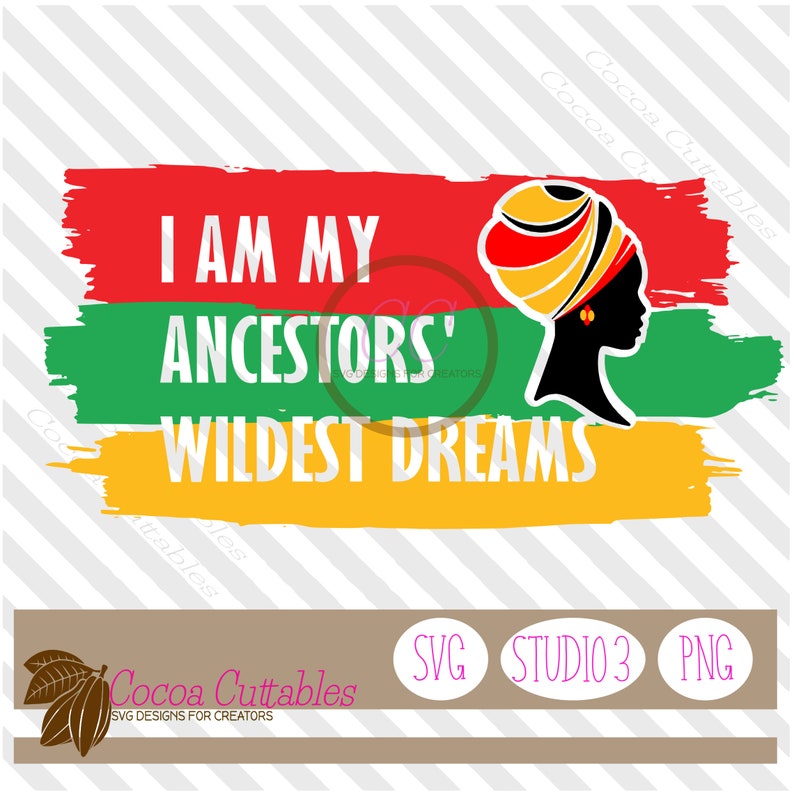 Download I Am My Ancestors Wildest Dreams SVG / Black History SVG ...
