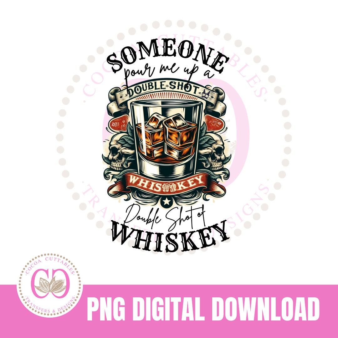 Pour Me up A Double Shot of Whiskey Digital PNG File Whiskey Tshirt