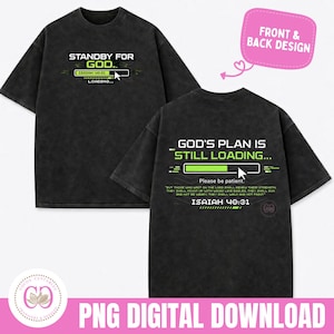 May include: Two black t-shirts with front and back designs. The front says "STANDBY FOR GOD... LOADING..." in white and green. The back says "GOD'S PLAN IS STILL LOADING..." with a Bible verse. Digital download.