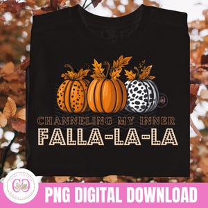 Channeling My Inner Falla-La-La Png, Pumpkin Png, Thanksgiving Png, Fall Png, Pumpkin Patch Png, Halloween Fall PNG T-shirt Png Sublimation