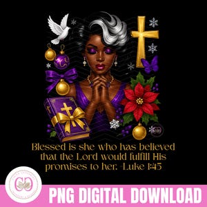 May include: Digital illustration of a Black woman with closed eyes, hands clasped in prayer. The image includes a gold cross, a Bible, ornaments, and a poinsettia. Text reads, "Blessed is she who has believed that the Lord would fulfill His promises to her. -Luke 1:45."