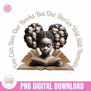 You Can Ban Our Books But Not Our Stories Little Girl Black History PNG Digital File | Banned Books PNG | Black History Png Sublimation