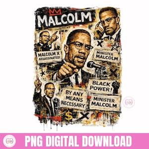 May include: A digital art print featuring a portrait of Malcolm X, with the word "MALCOLM" above. The image includes text such as "Black Power!" and "By Any Means Necessary." The background has a distressed, graffiti-style appearance.