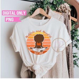 Meditieren PNG | Meditiere und Manifestiere das PNG | Black Girl png für Cricut Silhouette Brother Sublimation