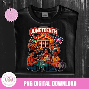 May include: Black t-shirt featuring a graphic of people playing cards with flags and a building engulfed in flames. The word "Juneteenth" is displayed above the graphic. The phrase "PNG DIGITAL DOWNLOAD" is printed at the bottom.