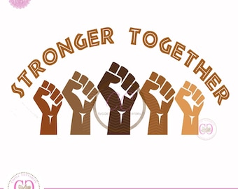 Stronger Together SVG | Black Lives Matter SVG | Black History PNG | Black Hand Fist Black Unity svg Cut File for Cricut Silhouette Brother