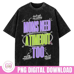May include: Black, acid-wash t-shirt with the text "MOMS NEED A TIMEOUT TOO" in purple and green. The shirt also includes the phrases "don't ask me nothing", "currently overstimulated", and "hide and recharge".