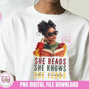 She Reads She Knows She Leads Black Woman Black HistoryPNG Black History PNG  Juneteenth png Celebrate Black History Png Sublimation 300 dpi