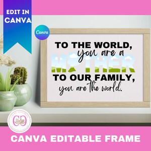 May include: A framed printable with a white background and black text that reads "To the world, you are a mother. To our family, you are the world."