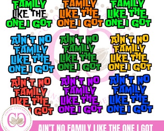 Ain't No Family Like The One I Got Bundle | Family Tshirt Design | Digital PNG File