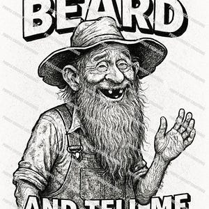 Pode incluir: Ilustração a preto e branco de um homem idoso com barba longa e chapéu. O texto diz "Touch My Beard And Tell Me I'm Pretty". O homem sorri e acena.