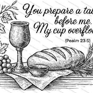 May include: Monochrome illustration depicting a chalice, bread, and a small bowl on a cloth, with grapes and wheat. The text reads "You prepare a table before me. My cup overflows. (Psalm 23:5)"