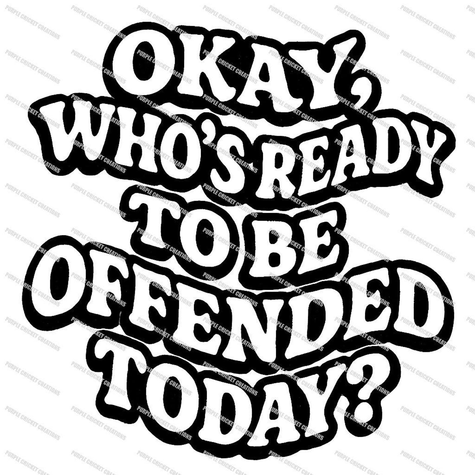 Funny, Ready to Be Offended, SVG PNG, Laser Cut File (digital Download