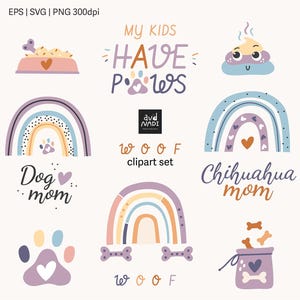 May include: A collection of dog-themed clipart in pastel colors. Includes a dog bowl, a rainbow, paw prints, and text that says "My Kids Have Paws", "Dog mom", "Chihuahua mom", and "Woof".