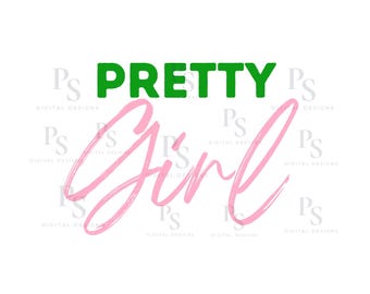 May include: A digital design featuring the words "PRETTY" in green block letters above the word "Girl" in pink cursive script. The background is white with a watermark of "PS DIGITAL DESIGNS".