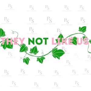 May include: Green leafy vines with the text "THEY NOT LIKE US" in pink letters.