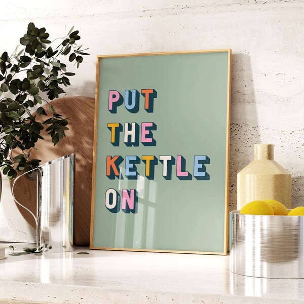 Put the Kettle On Print, Kitchen Quote Print, Fun Typography Art, Colourful Print, Home Decor, Dining Room, Tea, Coffee, 5x7 8x10 A4 A3 A1