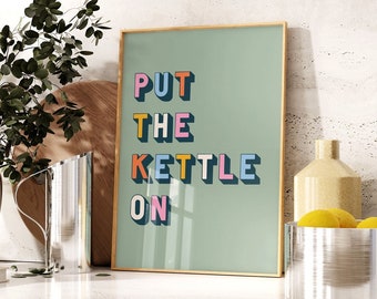 Put the Kettle On Print, Kitchen Quote Print, Fun Typography Art, Colourful Print, Home Decor, Dining Room, Tea, Coffee, 5x7 8x10 A4 A3 A1