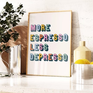 More Espresso Less Depresso Print, Kitchen Quote Print, Coffee Typography Art, Colourful Print, Kitchen, Dining Room, Gift 5x7 8x10 A3 50x70