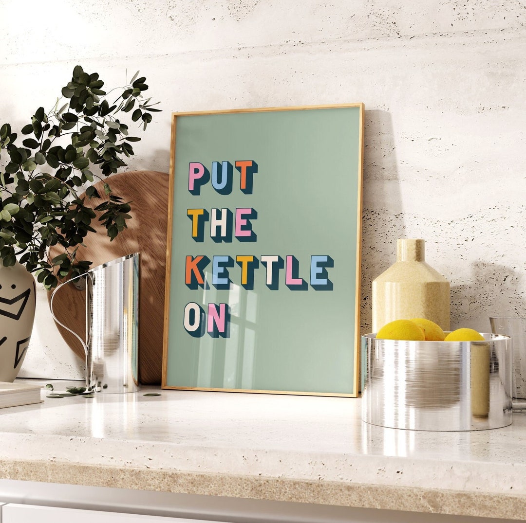 Put the Kettle on Print, Kitchen Quote Print, Fun Typography Art
