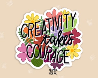 Creativity takes courage • stickers for artists, stickers for creatives, laptop decal, waterproof stickers,  trendy stickers, floral sticker