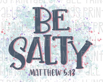 Be Salty Sublimation PNG Design - Instant Download - Religious Printable - Bible Verse Art