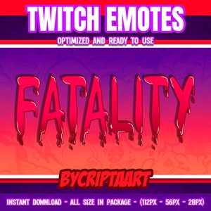 May include: A digital illustration of the word "FATALITY" in dripping red letters on a gradient background of pink, orange, and red. The text "TWITCH EMOTES" is at the top of the image in white letters on a red background. The text "BYCRIPTAART" is at the bottom of the image in white letters on a black background. The text "INSTANT DOWNLOAD - ALL SIZE IN PACKAGE - (112PX - 56PX - 28PX)" is at the bottom of the image in white letters on a purple background.