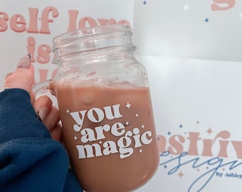 you are magic Mason Jar Mug With Handle, Iced Coffee Cup, Mason Jar Glass, Cup for Iced Drinks