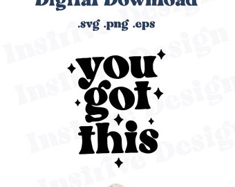 You Got This SVG Cut File, Motivierende Spruch, Cricut Cut Datei, Silhouette Cut Datei, Cut Files. PNGs, PNG Datei, Cut Files für Cricut