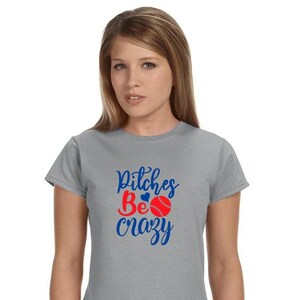Pitches be crazy - Gildan Ladies Softstyle baseball softball T-Shirt - funny baseball shirt, softball shirt, fast pitch shirt, novelty shirt