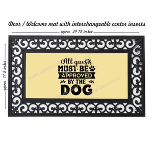 May include: Black doormat with a beige center insert that reads "All guests must be approved by the dog". The doormat is approximately 29.75 inches wide and 17.5 inches tall.
