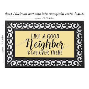 May include: Black doormat with a decorative border and a yellow center panel. The text "LIKE A GOOD NEIGHBOR STAY OVER THERE" is printed in black on the yellow panel.