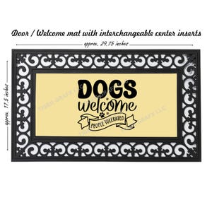May include: Black and white welcome mat with a decorative border. The center of the mat is yellow and features the text "DOGS Welcome PEOPLE TOLERATED" in black. The mat measures approximately 29.75 inches by 17.5 inches.