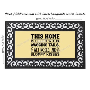 Wagging tails, wet noses, and sloppy kisses - funny dog doormat, welcome mat, door mat, door mat insert, home decor, DM-0049