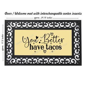 May include: Black rectangular welcome mat with a decorative border and a yellow center. The mat features the text "You Better have tacos" in black script. The mat is approximately 29.75 inches long and 17.5 inches wide.