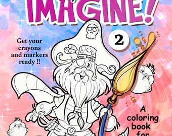 JUST IMAGINE - BOOK 2 ! - Coloring Book for kids or adults young at heart - Printable Digital Coloring Book for Kids and Grownups