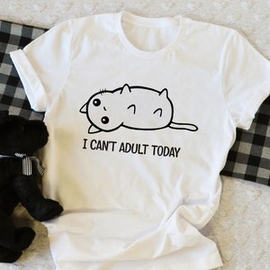 Women’s I Can&#39;t Adult Today Shirt, Funny Office Shirt, Adult Today Shirt, Funny Saying Shirt, Bestie Gift, Personalized Gifts, Unisex Tshirt