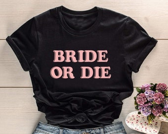 Bride Or Die T Shirt Bachelorette Party , Bride Shirts, Team Bride Shirts, Bridesmaid Shirts, Bridal Party Shirts, Bridesmaid Gifts