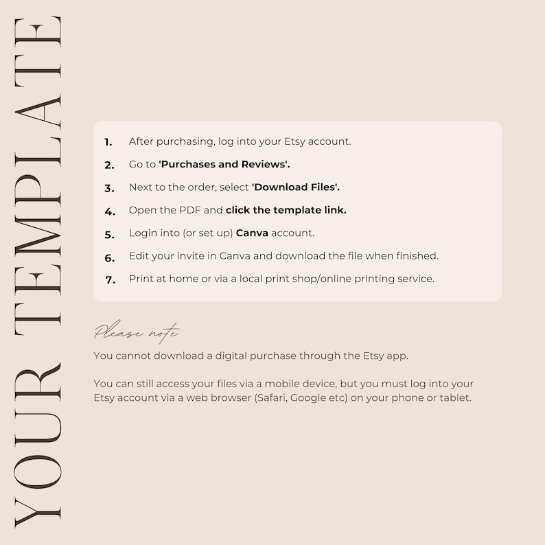 May include: A beige digital template with instructions for downloading files from Etsy. The text includes steps for accessing purchases, downloading files, and using a Canva account. The phrase "YOUR TEMPLATE" is vertically displayed on the left.