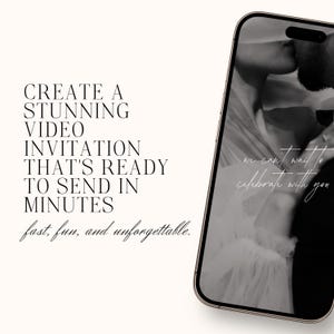 May include: A smartphone displays a black and white image of a couple kissing. Text on the phone reads "we can't wait to celebrate with you." The phone is set against a cream background with text that says "Create a stunning video invitation that's ready to send in minutes."