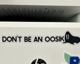Don't Be An OOSIK vinyl sticker - clear