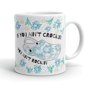 If You Ain&#39;t Crocin You Ain&#39;t Rockin  Motivational Mug,  Funny Quote Mug, Funny Mug,  Shoe Coffee Mug,  Funny Office Mug.