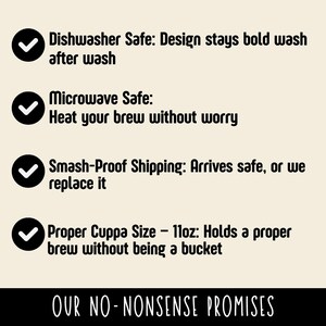 May include: A graphic with text listing promises: Dishwasher Safe, Microwave Safe, Smash-Proof Shipping, and Proper Cuppa Size - 11oz. The text "OUR NO-NONSENSE PROMISES" is at the bottom.